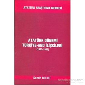 Atatürk Dönemi Türkiye - ABD İlişkileri - Semih Bulut