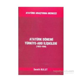 Atatürk Dönemi Türkiye - ABD İlişkileri - Semih Bulut