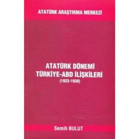 Atatürk Dönemi Türkiye - ABD İlişkileri - Semih Bulut