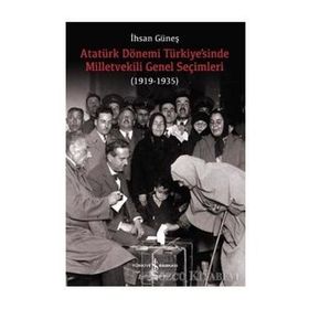 Atatürk Dönemi Türkiye’sinde Milletvekili Genel Seçimleri (1919-1935) İş Bankası Kültür Yayınları