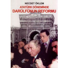 ATATÜRK DÖNEMİNDE DARÜLFÜNÜN REFORMU - NECDET ÖKLEM