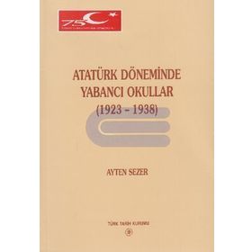 ATATÜRK DÖNEMİNDE YABANCI OKULLAR (1923-1938) - AYTEN SEZER