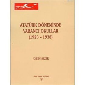 ATATÜRK DÖNEMİNDE YABANCI OKULLAR (1923-1938) - AYTEN SEZER