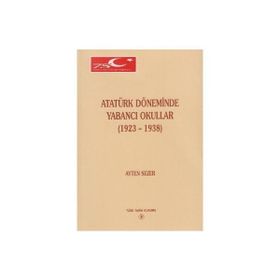 ATATÜRK DÖNEMİNDE YABANCI OKULLAR (1923-1938) - AYTEN SEZER