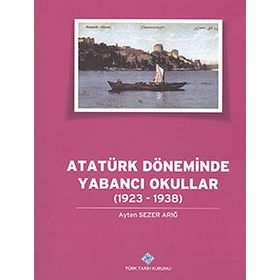 ATATÜRK DÖNEMİNDE YABANCI OKULLAR (1923-1938) - AYTEN SEZER