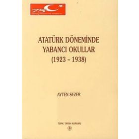 ATATÜRK DÖNEMİNDE YABANCI OKULLAR (1923-1938) - AYTEN SEZER