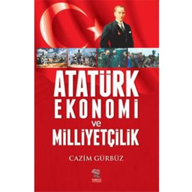 Atatürk Ekonomi ve Milliyetçilik - Cazim Gürbüz