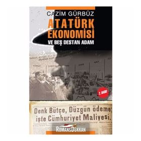 ATATÜRK EKONOMISI VE BEŞ DESTAN ADAM - CAZIM GÜRBÜZ