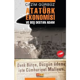 ATATÜRK EKONOMISI VE BEŞ DESTAN ADAM - CAZIM GÜRBÜZ