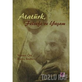 ATATÜRK, FELSEFE VE YAŞAM - YAMAN ÖRS;BURCU BAYTEMIR