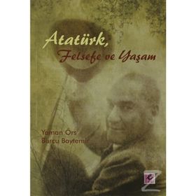 ATATÜRK, FELSEFE VE YAŞAM - YAMAN ÖRS;BURCU BAYTEMIR