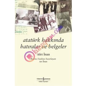 Atatürk Hakkında Hatıralar ve Belgeler - Afet İnan