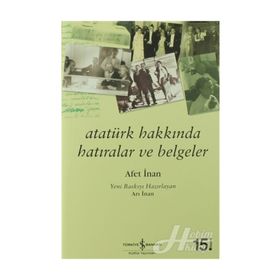 Atatürk Hakkında Hatıralar ve Belgeler - Afet İnan