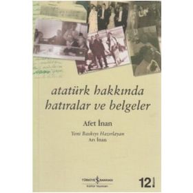 Atatürk Hakkında Hatıralar Ve Belgeler - Ayşe Afet İnan