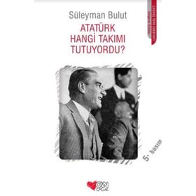 ATATÜRK HANGI TAKIMI TUTUYORDU? - SÜLEYMAN BULUT