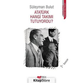 ATATÜRK HANGI TAKIMI TUTUYORDU? - SÜLEYMAN BULUT