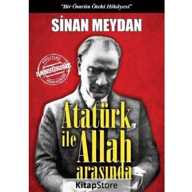 Atatürk ile Allah Arasında (Ciltli) - Sinan Meydan