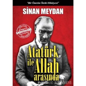 Atatürk ile Allah Arasında (Ciltli) - Sinan Meydan