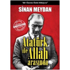 Atatürk ile Allah Arasında (Ciltli) - Sinan Meydan