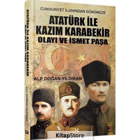 Atatürk ile Kazım Karabekir Olayı ve İsmet Paşa - Alp Doğan Yıldıran