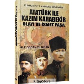 Atatürk ile Kazım Karabekir Olayı ve İsmet Paşa - Alp Doğan Yıldıran