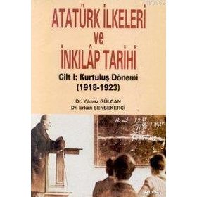 ATATÜRK İLKELERİ VE İNKILAP TARIHI CILT: 1 KURULUŞ DÖNEMİ (1918-1923) - ERKAN ŞENŞEKERCİ; YILMAZ GÜLCAN