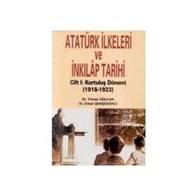 ATATÜRK İLKELERİ VE İNKILAP TARIHI CILT: 1 KURULUŞ DÖNEMİ (1918-1923) - ERKAN ŞENŞEKERCİ; YILMAZ GÜLCAN