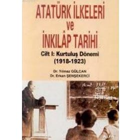 ATATÜRK İLKELERİ VE İNKILAP TARIHI CILT: 1 KURULUŞ DÖNEMİ (1918-1923) - ERKAN ŞENŞEKERCİ; YILMAZ GÜLCAN
