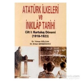 ATATÜRK İLKELERİ VE İNKILAP TARIHI CILT: 1 KURULUŞ DÖNEMİ (1918-1923) - ERKAN ŞENŞEKERCİ; YILMAZ GÜLCAN