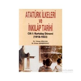ATATÜRK İLKELERİ VE İNKILAP TARIHI CILT: 1 KURULUŞ DÖNEMİ (1918-1923) - ERKAN ŞENŞEKERCİ; YILMAZ GÜLCAN