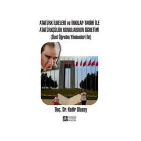 Atatürk İlkeleri ve İnkılap Tarihi ile Atatürkçülük Konularının Öğretimi - Kadir Ulusoy