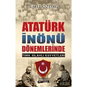 Atatürk İnönü Dönemlerinde Türk Silahlı Kuvvetleri - Ümit Özdağ