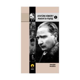 ATATÜRK KIMDIR? 1 ATATÜRK´ÜN KİŞİLİĞİ - AHMET BEKIR PALAZOĞLU