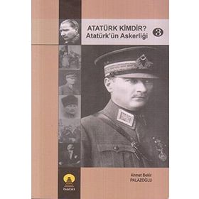 ATATÜRK KIMDIR? 3 ATATÜRK´ÜN ASKERLİĞİ - AHMET BEKIR PALAZOĞLU