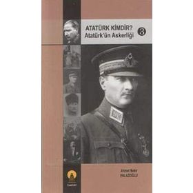 ATATÜRK KIMDIR? 3 ATATÜRK´ÜN ASKERLİĞİ - AHMET BEKIR PALAZOĞLU