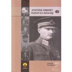 ATATÜRK KIMDIR? 3 ATATÜRK´ÜN ASKERLİĞİ - AHMET BEKIR PALAZOĞLU