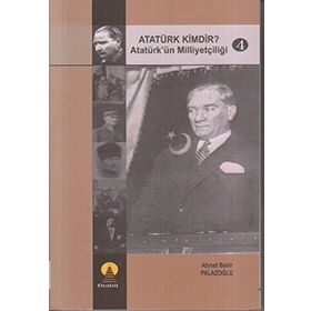 ATATÜRK KIMDIR? 4 ATATÜRK´ÜN MİLLİYETÇİLİĞİ - AHMET BEKIR PALAZOĞLU