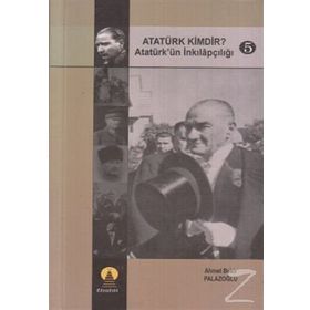 ATATÜRK KIMDIR? 5 ATATÜRK´ÜN İNKILAPÇILIĞI - AHMET BEKIR PALAZOĞLU
