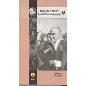 ATATÜRK KIMDIR? 5 ATATÜRK´ÜN İNKILAPÇILIĞI - AHMET BEKIR PALAZOĞLU