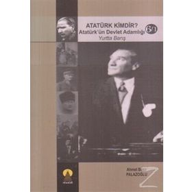 ATATÜRK KIMDIR? 6/2 DÜNYADA BARIŞ ATATÜRK´ÜN DEVLET ADAMLIĞI - AHMET BEKIR PALAZOĞLU