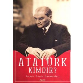 ATATÜRK KIMDIR? - AHMET BEKIR PALAZOĞLU