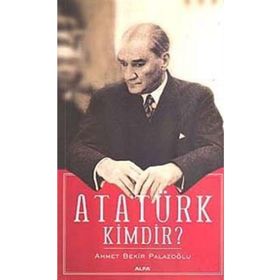 ATATÜRK KIMDIR? - AHMET BEKIR PALAZOĞLU