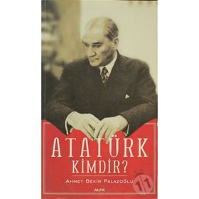 ATATÜRK KIMDIR? - AHMET BEKIR PALAZOĞLU