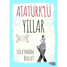 Atatürk lü Yıllar - Süleyman Bulut