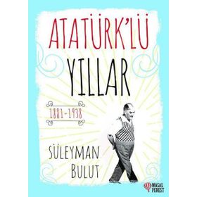 Atatürk lü Yıllar - Süleyman Bulut