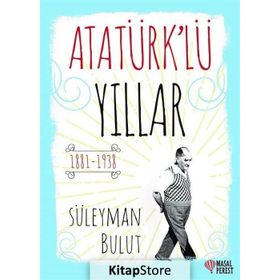 Atatürk lü Yıllar - Süleyman Bulut