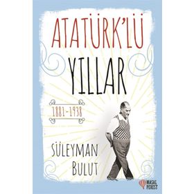Atatürk lü Yıllar - Süleyman Bulut