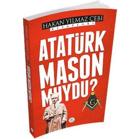 ATATÜRK MASON MUYDU? - HAKAN YILMAZ ÇEBİ