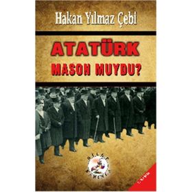 ATATÜRK MASON MUYDU? - HAKAN YILMAZ ÇEBİ