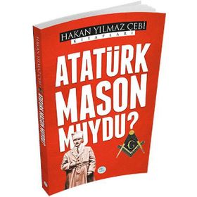 ATATÜRK MASON MUYDU? - HAKAN YILMAZ ÇEBİ